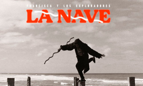 FRANCISCA Y LOS EXPLORADORES ESTRENA EL VIDEO DE ‘LA NAVE’